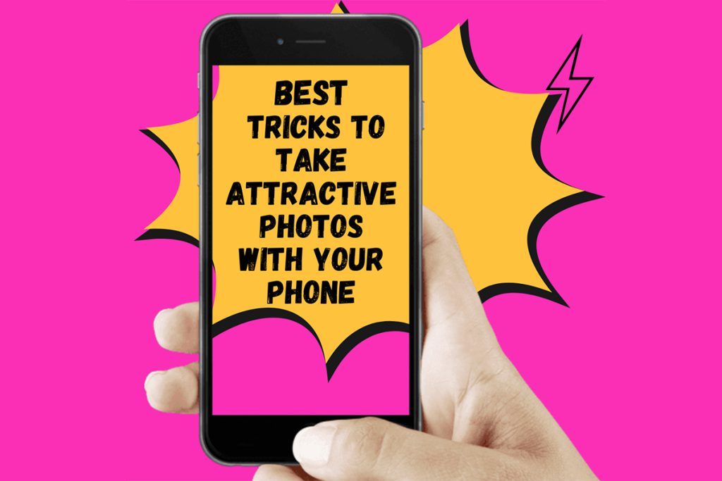 best tricks to take attractive photos with your phone
